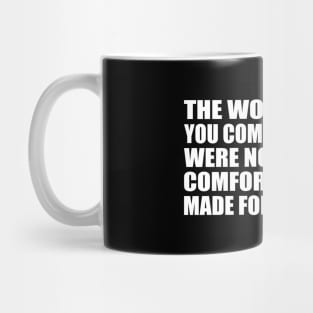 the world offers you comfort, but you were not made for comfort. you were made for greatness Mug